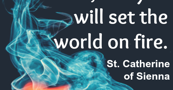 Be who you were created to be and you will set the world on Fire. St. Catherine of Sienna quote Monday Mantra 43 via LaWhimsy