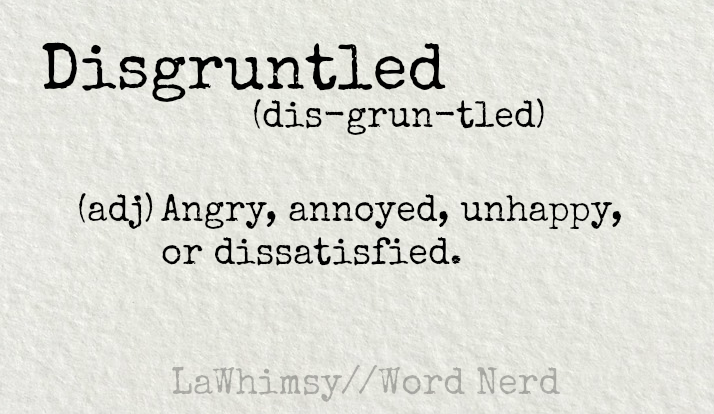 disgruntled definition Word Nerd via LaWhimsy