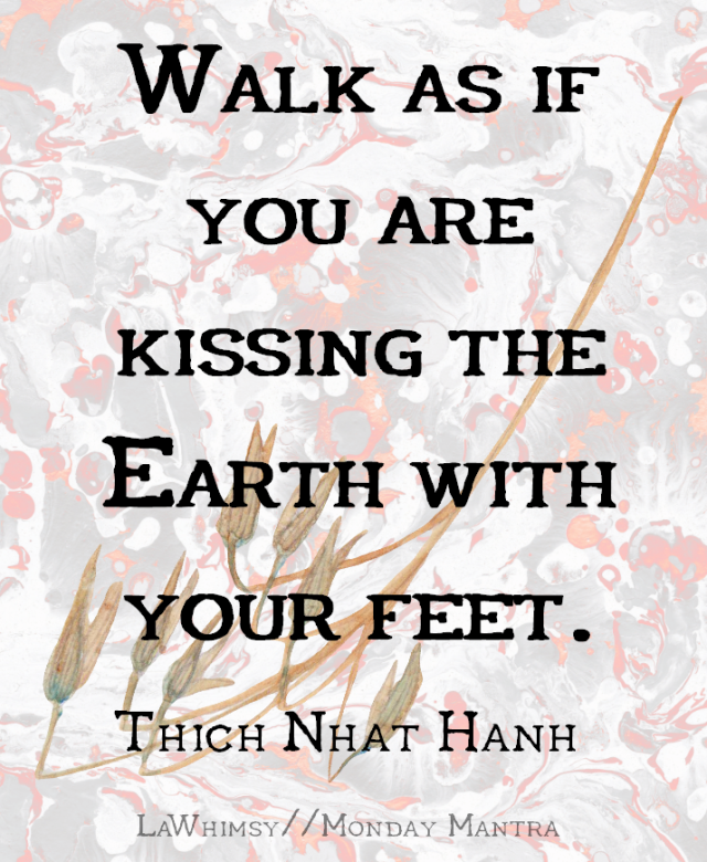Affirmation Mondays 156 – Walk as if you are kissing the Earth with ...