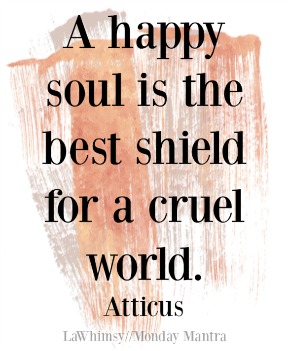 Quote of the Day ~ 2019 - Page 2 A-happy-soul-is-the-best-shield-for-a-cruel-world-atticus-quote-monday-mantra-158-via-lawhimsy