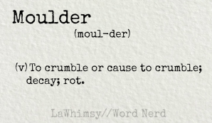 moulder definition Word Nerd via LaWhimsy